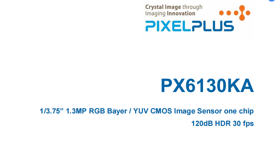  PX6130KA车规级Sensor( 1/3.75 英寸 1.3M RGB Bayer / YUV CMOS Image Sensor one chip 120dB HDR 30 fps)